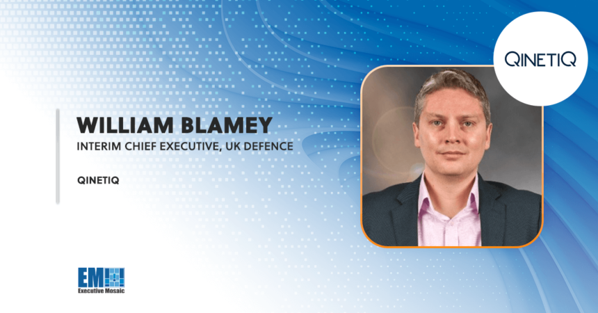 QinetiQ Appoints William Blamey as UK Defense Interim Chief Executive