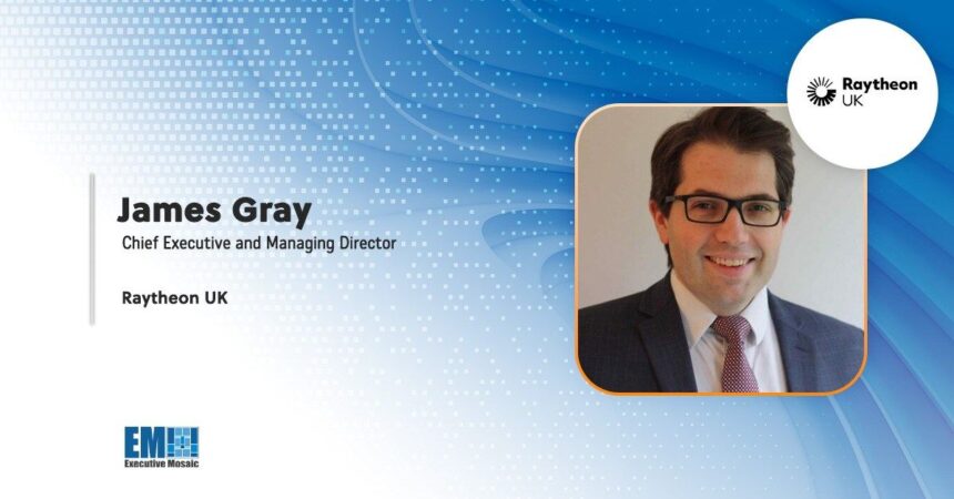 Raytheon UK Names James Gray as Chief Executive, Managing Director